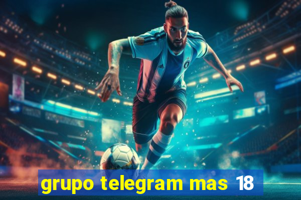 grupo telegram mas 18